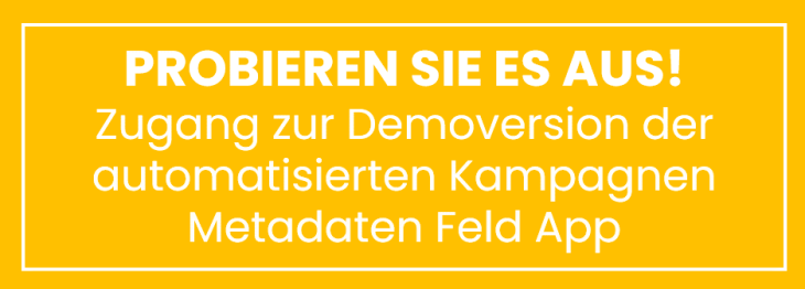 Probieren Sie es aus! Zugang zur Demoversion der automatisierten Kampagnen Metadaten Feld App